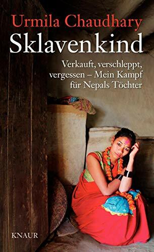 Sklavenkind: Verkauft, verschleppt, vergessen – Mein Kampf für Nepals Töchter