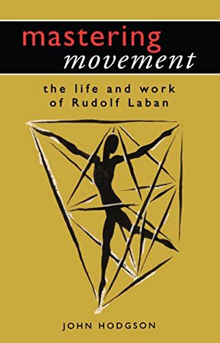 Mastering Movement: The Life and Work of Rudolf Laban (Theatre Arts (Routledge Paperback)) Mastering Movement: The Life and Work of Rudolf Laban (Theatre Arts (Routledge Paperback))