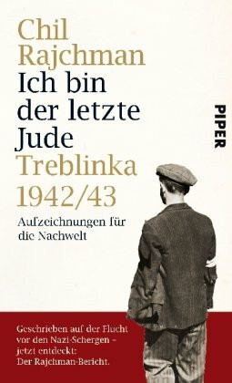 Ich bin der letzte Jude: Treblinka 1942/43Aufzeichnungen für die Nachwelt: Treblinka 1942/43 - Aufzeichnungen für die Nachwelt
