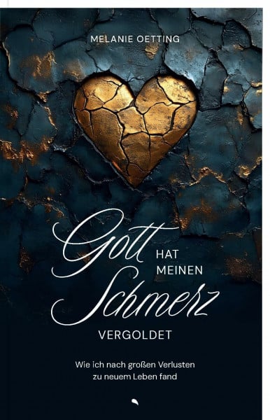 Gott hat meinen Schmerz vergoldet: Wie ich nach großen Verlusten zu neuem Leben fand