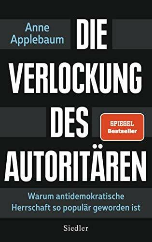Die Verlockung des Autoritären: Warum antidemokratische Herrschaft so populär geworden ist Die Verlockung des Autoritären: Warum antidemokratische Herrschaft so populär geworden ist