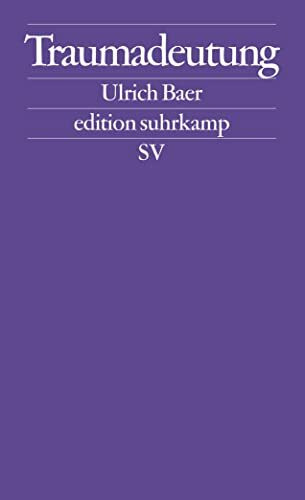 Traumadeutung: Die Erfahrung der Moderne bei Charles Baudelaire und Paul Celan (edition suhrkamp)