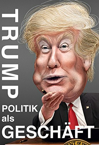 Trump - Politik als Geschäft