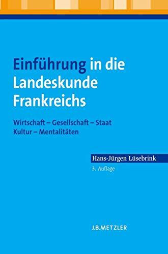 Einführung in die Landeskunde Frankreichs: Wirtschaft - Gesellschaft - Staat - Kultur - Mentalitäten