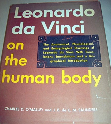 Leonardo Da Vinci on the Human Body: The Anatomical, Physiological and Embryological Drawings of Leonardo Da Vinci: The Anatomical, the Physiological and Embryological Drawings of Leonardo DA Vinci