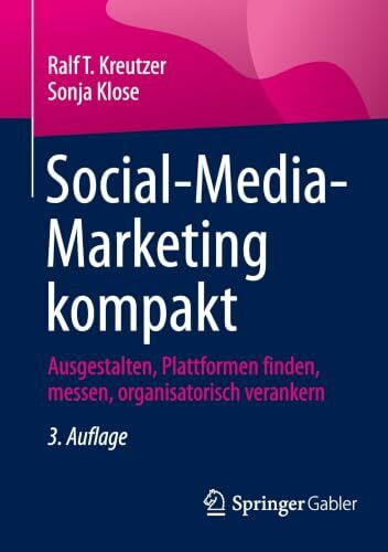 Social-Media-Marketing kompakt: Ausgestalten, Plattformen finden, messen, organisatorisch verankern