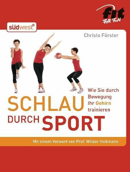 Schlau durch Sport: Wie Sie durch Bewegung Ihr Gehirn trainieren -: Wie Sie durch Bewegung Ihr Gehirn trainieren. Vorwort v. Wildor Hollmann