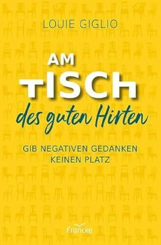Am Tisch des guten Hirten: Gib negativen Gedanken keinen Platz
