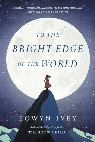 To the Bright Edge of the World: A Novel