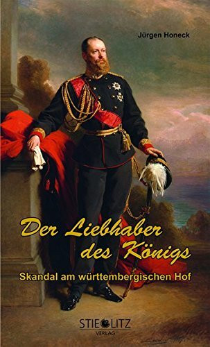 Der Liebhaber des Königs: Skandal am württembergischen Hof