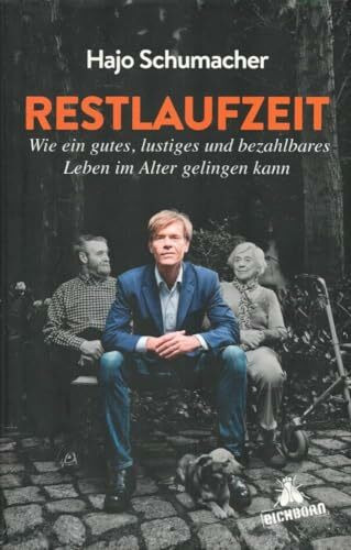 Restlaufzeit: Wie ein gutes, lustiges und bezahlbares Leben im Alter gelingen kann