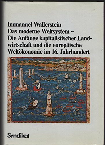 Das moderne Weltsystem. Die Anfänge kapitalistischer Landwirtschaft und die europäische Weltökonomie im 16. Jahrhundert