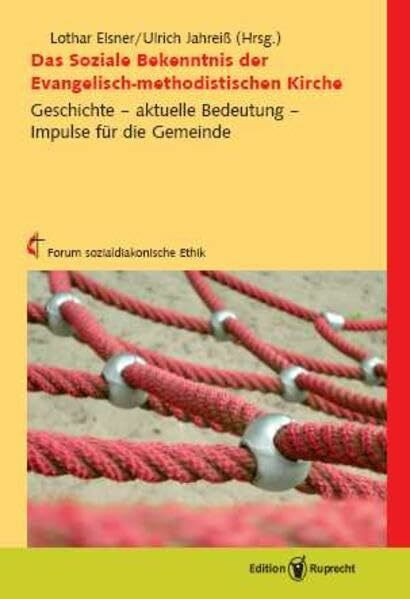 Das Soziale Bekenntnis der Evangelisch-methodistischen Kirche: Geschichte – aktuelle Bedeutung – Impulse für die Gemeinde