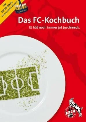 Das FC-Kochbuch: Et hätt noch immer jot jeschmeck. Inkl. Gutschein für 1 Kranz Gaffel Kölsch