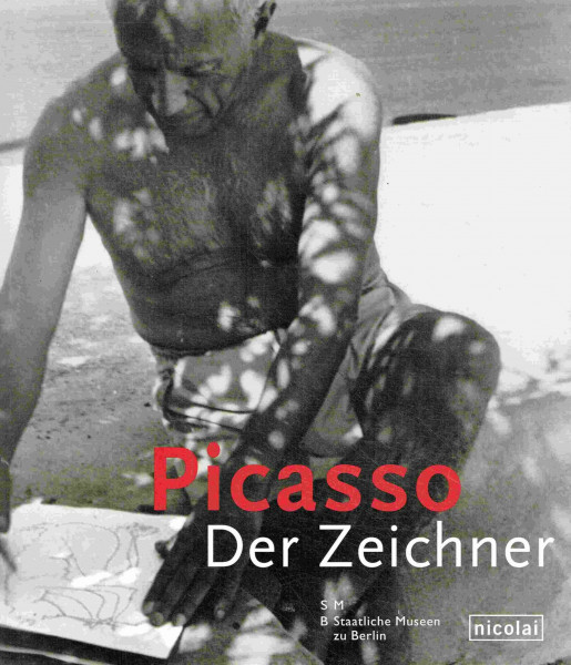 Picasso. Der Zeichner: Katalog zur Ausstellung im Museum Berggruen, Berlin, 2006/2007