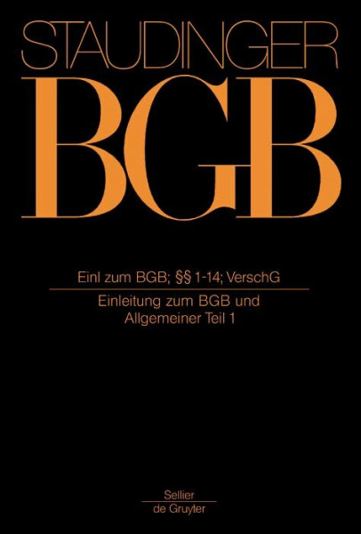 Einleitung zum BGB; §§ 1-14; VerschG: (Einleitung zum BGB und Allgemeiner Teil 1) (J. von Staudingers Kommentar zum Bürgerlichen Gesetzbuch mit ... und Nebengesetzen. Allgemeiner Teil, Band 1)