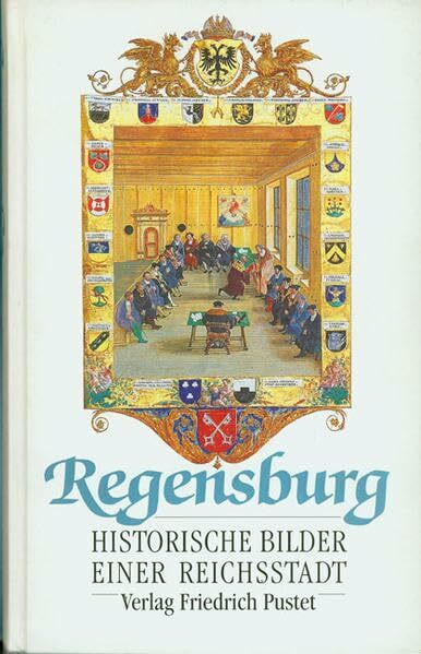 Regensburg: Historische Bilder einer Reichsstadt (Regensburg - UNESCO Weltkulturerbe)