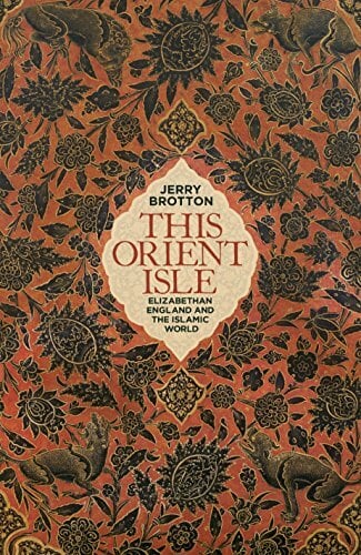This Orient Isle: Elizabethan England and the Islamic World This Orient Isle: Elizabethan England and the Islamic World