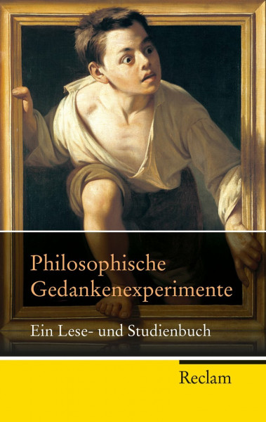 Philosophische Gedankenexperimente: Ein Lese- und Studienbuch (Reclam Taschenbuch)