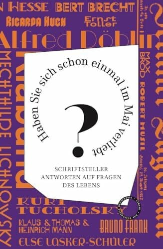 Haben Sie sich schon einmal im Mai verliebt?: Schriftsteller antworten auf Fragen des Lebens