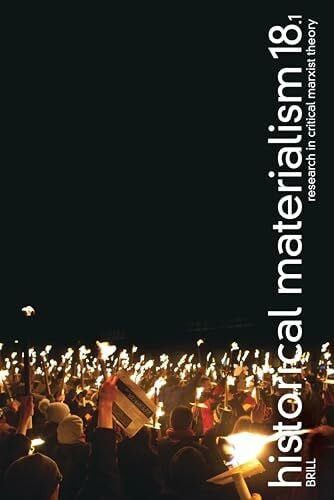 Historical Materialism. Volume 18, Issue 1 (2010): Research in Critical Marxist Theory