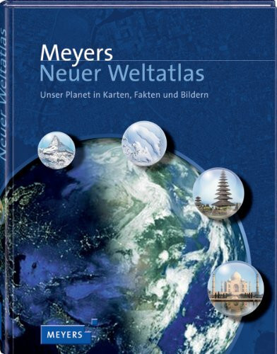 Meyers Neuer Weltatlas: Unser Planet in Karten, Fakten und Bildern (Meyers Atlanten)