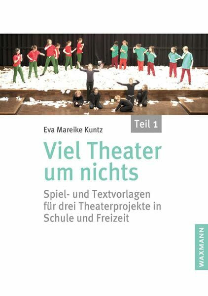 Viel Theater um nichts – Teil 1: Spiel- und Textvorlagen für drei Theaterprojekte in Schule und Freizeit