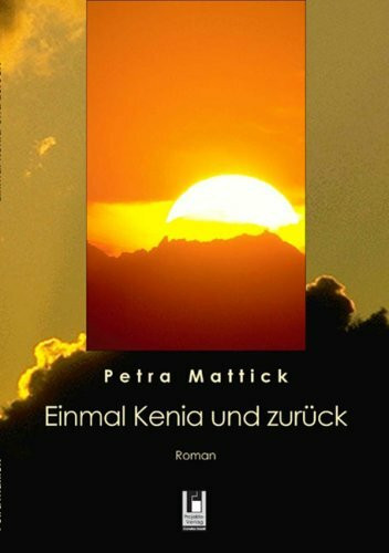 Einmal Kenia und zurück: Roman