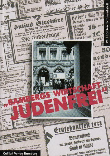 Bambergs Wirtschaft judenfrei: Die Verdrängung der jüdischen Geschäftsleute in den Jahren 1933 bis 1939