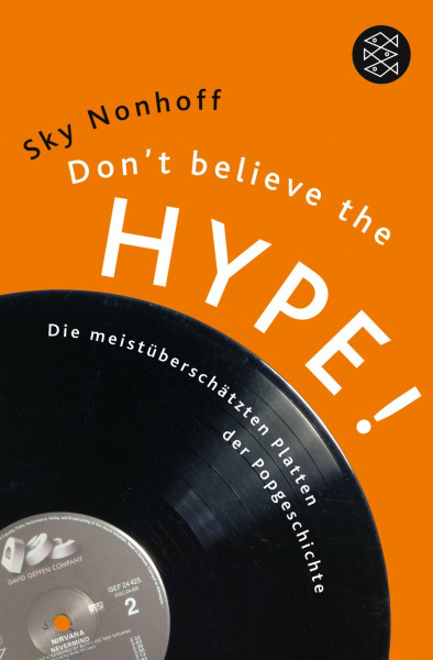 Don't Believe the Hype!: Die meistüberschätzten Platten der Popgeschichte (Fischer Ratgeber)