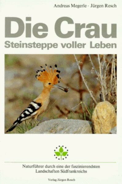 Die Crau - Steinsteppe voller Leben: Natur-Reiseführer durch eine der faszinierendsten Landschaften Südfrankreichs (Natur-Reiseführer zu einzigartigen Naturlandschaften in Europa)