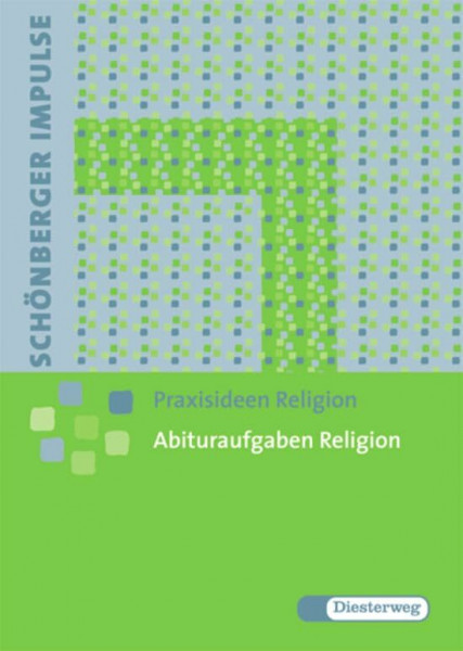 Schönberger Impulse. Praxisideen Religion: Abituraufgaben Religion