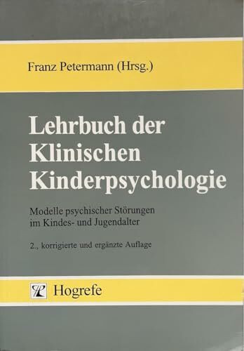 Lehrbuch der Klinischen Kinderpsychologie: Modelle psychischer Störungen im Kindes- und Jugendalter