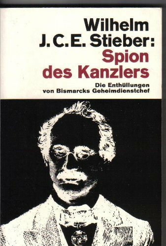 Spion des Kanzlers. Die Enthüllungen von Bismarcks Geheimdienstchef.