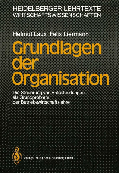 Grundlagen der Organisation: Die Steuerung von Entscheidungen als Grundproblem der Betriebswirtschaftslehre (Heidelberger Lehrtexte Wirtschaftswissenschaften)