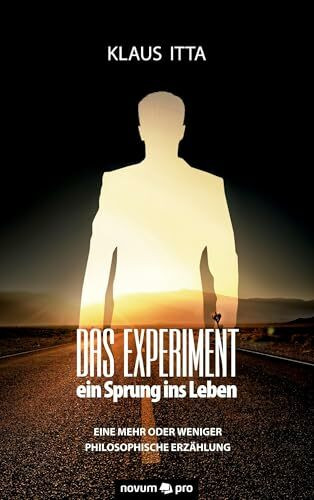 Das Experiment – ein Sprung ins Leben: Eine mehr oder weniger philosophische Erzählung