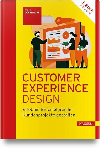 Customer Experience Design: Erlebnisse für erfolgreiche Kundenprojekte gestalten