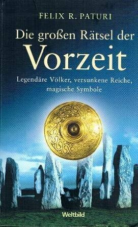 Die großen Rätsel der Vorzeit : legendäre Völker, versunkene Reiche, magische Symbole.