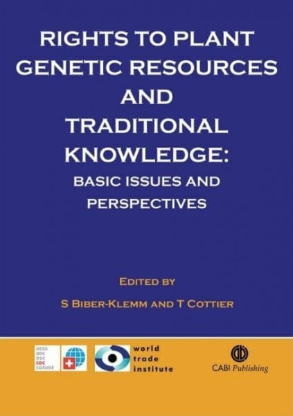 Rights to Plant Genetic Resources and Traditional Knowledge: Basic Issues and Perspectives (Cabi)