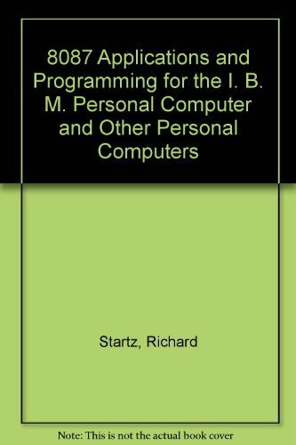 8087 Applications and Programming for the I. B. M. Personal Computer and Other Personal Computers