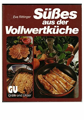 Süsses aus der Vollwertküche. Gesunde Rezepte und praktischer Rat