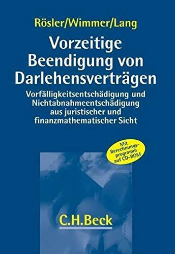 Vorzeitige Beendigung von Darlehensverträgen: Begründung und Berechnung von Vorfälligkeitsentschädigung und Nichtabnahmeentschädigung aus juristischer und finanzmathematischer Sicht