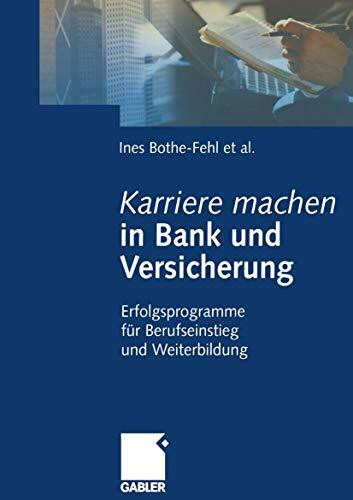 Karriere machen in Bank und Versicherung (Arbeitstitel) . Erfolgsprogramme für Berufseinstieg und Weiterbildung