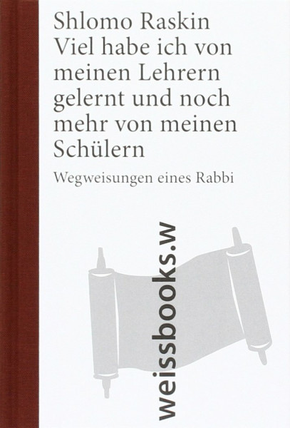 Viel habe ich von meinen Lehrern gelernt und noch mehr von meinen Schülern: Wegweisungen eines Rabbi (print)