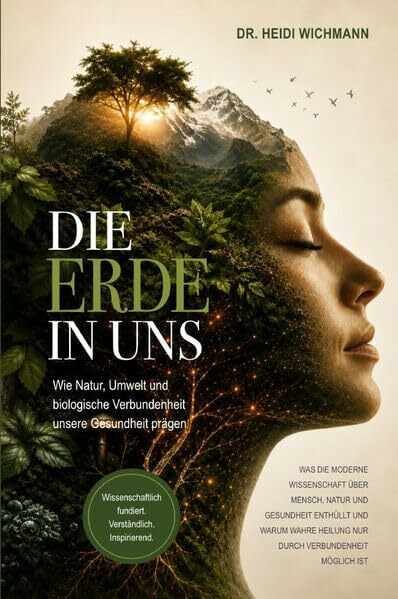 Die Erde In Uns: Wie Natur, Umwelt und biologische Verbundenheit unsere Gesundheit prägen