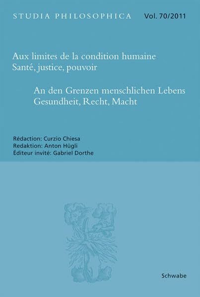 Aux limites de la condition humaine – Santé, justice, pouvoir An den Grenzen menschlichen Lebens - Gesundheit, Recht, Macht: Mit Beitr. in franz. Sprache (Studia Philosophica, Band 70)