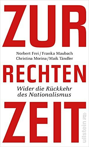 Zur rechten Zeit: Wider die Rückkehr des Nationalismus