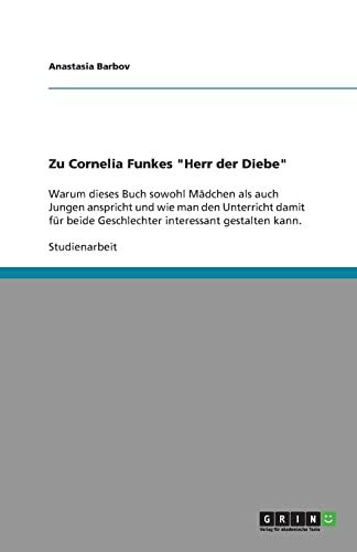 Unterrichtsgestaltung mit Cornelia Funkes "Herr der Diebe": Warum dieses Buch sowohl Mädchen als auch Jungen anspricht und wie man den Unterricht ... beide Geschlechter interessant gestalten kann