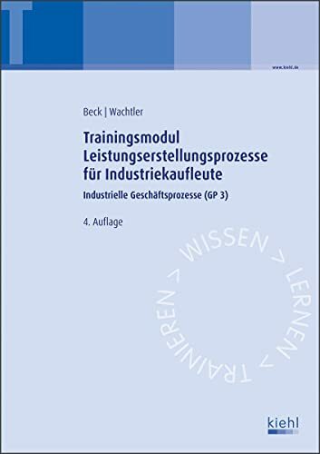 Trainingsmodul Leistungserstellungsprozesse für Industriekaufleute: Industrielle Geschäftsprozesse (GP 3) Trainingsmodul Leistungserstellungsprozesse für Industriekaufleute: Industrielle Geschäftsprozesse (GP 3)