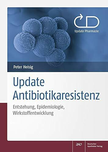 Update Antibiotikaresistenz: Entstehung, Epidemiologie, Wirkstoffentwicklung (Update Pharmazie)